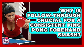 Why Is Follow-through Crucial For A Consistent Ping Pong Forehand Smash? - Ping Pong Prodigy