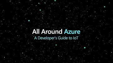 All Around Azure: A Developer’s Guide to IoT