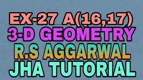 EX-27 A(16,17)|R.S AGGARWAL|3 DIMENSIONAL GEOMETRY|JHA TUTORIAL