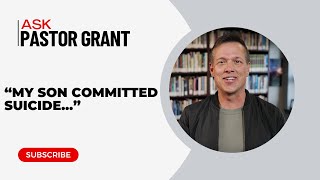 Ask Grant: Live Q&R l "My son commited suicide..."