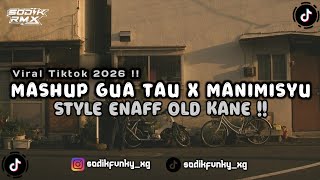 DJ MASHUP GUA TAU X MANIMISYU ENAFF OLD MENGKANEEE