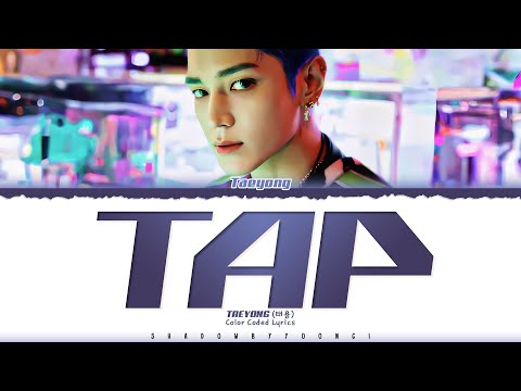 TAEYONG 'TAP' Lyrics (태용 TAP 가사) [Color Coded Han_Rom_Eng] | ShadowByYoongi