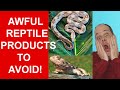 7 WORST Reptile Products EVER!!!