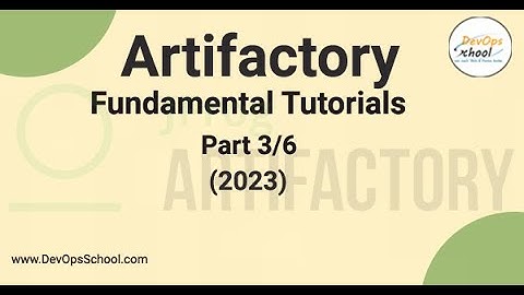 Artifactory Fundamental Tutorials (2023)- Part 3 Out 6