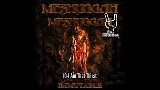 Meshuggah 10-I Am That Thirst ( Immutable 2022 )