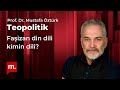 Prof. Dr. Mustafa Öztürk ile Teopolitik: Faşizan din dili kimin dili?