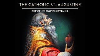 The Catholic St. Augustine: Refuting Gavin Ortlund II
