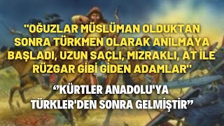 ''Oğuzlar Müslüman Olduktan Sonra Türkmen Olarak Anılmaya Başladı...''