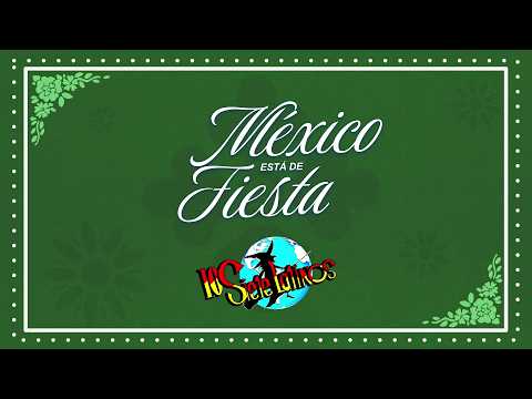 Los Siete Latinos - México Está De Fiesta (Video Lyric)
