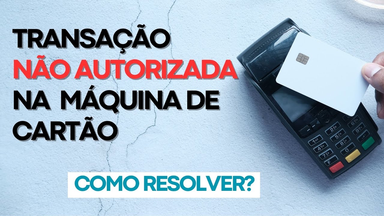 Transação não Autorizada: Como resolver? - YouTube
