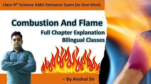 Combustion and Flame | Chapter 4 | (AMU/JMI/BHU/JNV) | Class 9 Science Entrance Exam By Anshul Sir