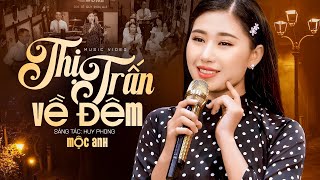 Thị Trấn Về Đêm - Mộc Anh ( MV)