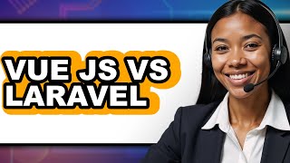 Vue JS Vs Laravel - Which Is Better?