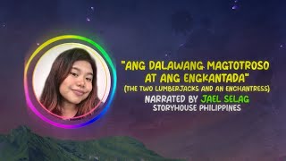 Ang Dalawang Magtotroso at Ang Engkantada told by Jael Selag