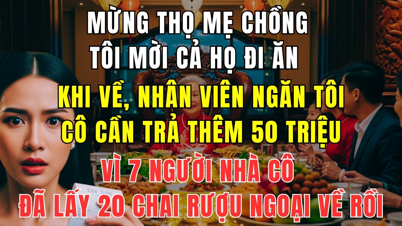 Mừng Thọ Mẹ Chồng, Cả Họ Ăn Uống No Nê – Tôi Lạnh Người Khi Nhân Viên Đòi Tiền