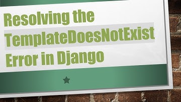 Resolving the TemplateDoesNotExist Error in Django