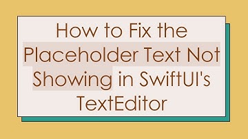 How to Fix the Placeholder Text Not Showing in SwiftUI