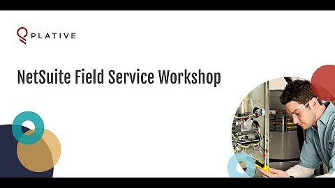 NetSuite Field Service Workshop