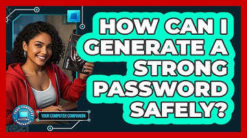 How Can I Generate A Strong Password Safely?