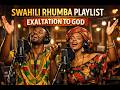 Swahili Rhumba Gospel Mix 🔥 Exaltation to God | African Worship Playlist