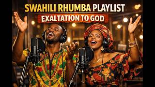 Swahili Rhumba Gospel Mix 🔥 Exaltation to God | African Worship Playlist