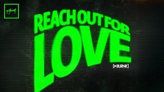 BURNR - Reach Out For Love | Official Audio