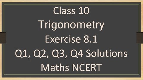 Class - 10 Exercise 8.1 - Q1, Q2, Q3, Q4 (Trigonometry) Solutions - Maths NCERT