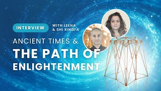Ancient Times & The Path Of  Enlightenment With Shi XingFa & Leena