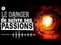 Le danger de suivre ses passions