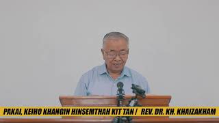 PAKAI, KEIHO KHANGIN HINSEMTHAH KIT TAN       |      REV. DR. KH. KHAIZAKHAM