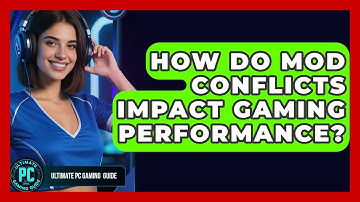 How Do Mod Conflicts Impact Gaming Performance? - Ultimate PC Gaming Guide