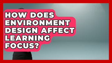 How Does Environment Design Affect Learning Focus? - Lifelong Learners Guide