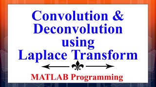 Performing Convolution & Deconvolution using Laplace Transform in MATLAB | Digital Signal Processing