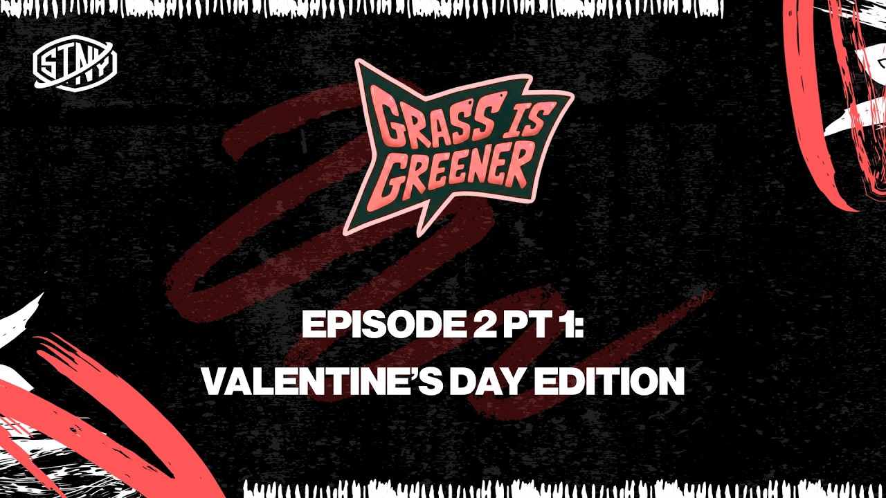 Grass Is Greener Podcast Ep. 2 Pt. 1 | Valentine's Day Edition