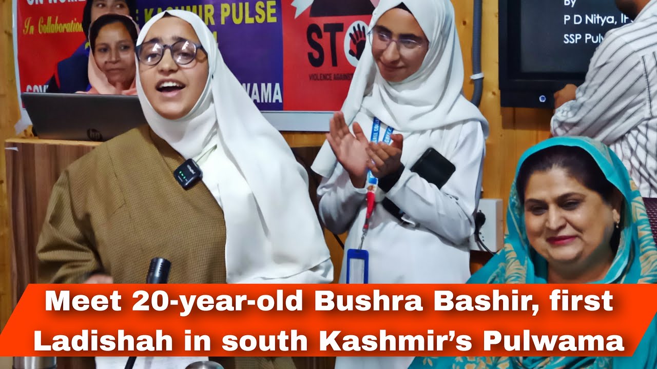Meet 20 year old Bushra Rashid, first Ladishah in south Kashmir’s ...
