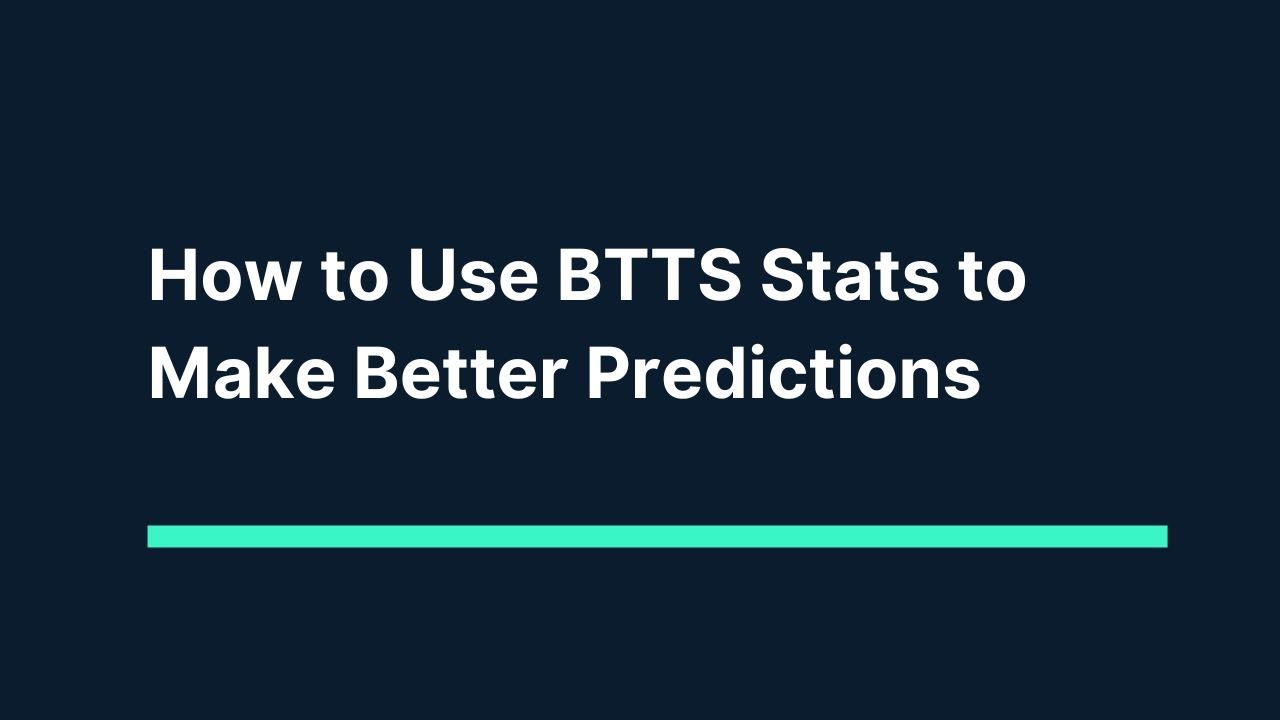 Football Stats - Best Teams and Leagues For BTTS, Over/Under 2.5