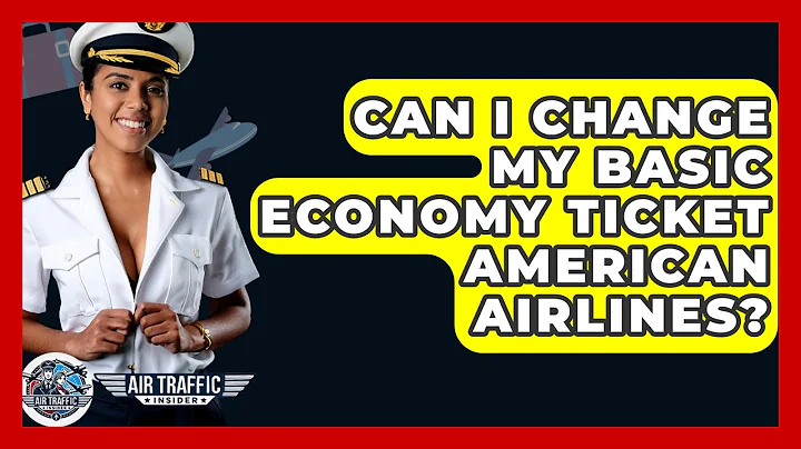 Can I Change My Basic Economy Ticket American Airlines? - Air Traffic Insider