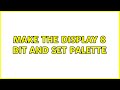 Make the display 8 bit and set palette