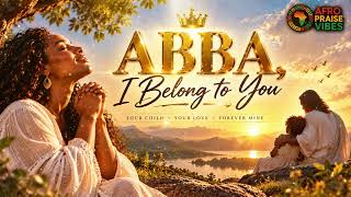 You Don’t Have to Earn God’s Love | Abba, I Belong to You ✨