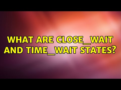 What are CLOSE_WAIT and TIME_WAIT states? (3 Solutions!!)