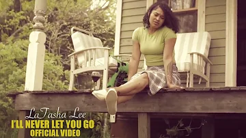 LaTasha Lee  - I'll Never Let You Go -  (Official Music Video)