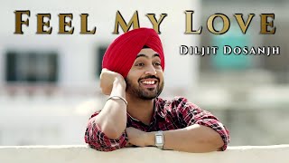 Feel My Love - Diljit Dosanjh ( Official Music Video) Diljit Dosanjh New Album | Ghosh