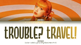 ADORA Trouble? TRAVEL! Lyrics (아도라 Trouble? TRAVEL! 가사) (Color Coded Lyrics)