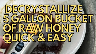 Decrystallize 5 Gallon Bucket of Raw Honey While Retaining Quality & Flavor