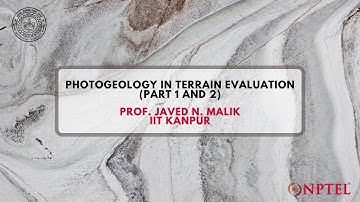 Introduction - Photogeology In Terrain Evaluation (Part – 2) - Prof. Javed N Malik