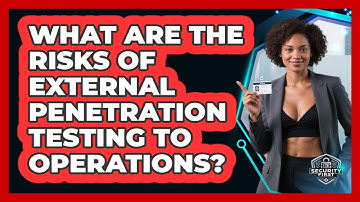 What Are The Risks Of External Penetration Testing To Operations? - SecurityFirstCorp.com