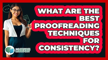 What Are The Best Proofreading Techniques For Consistency? - The Language Library