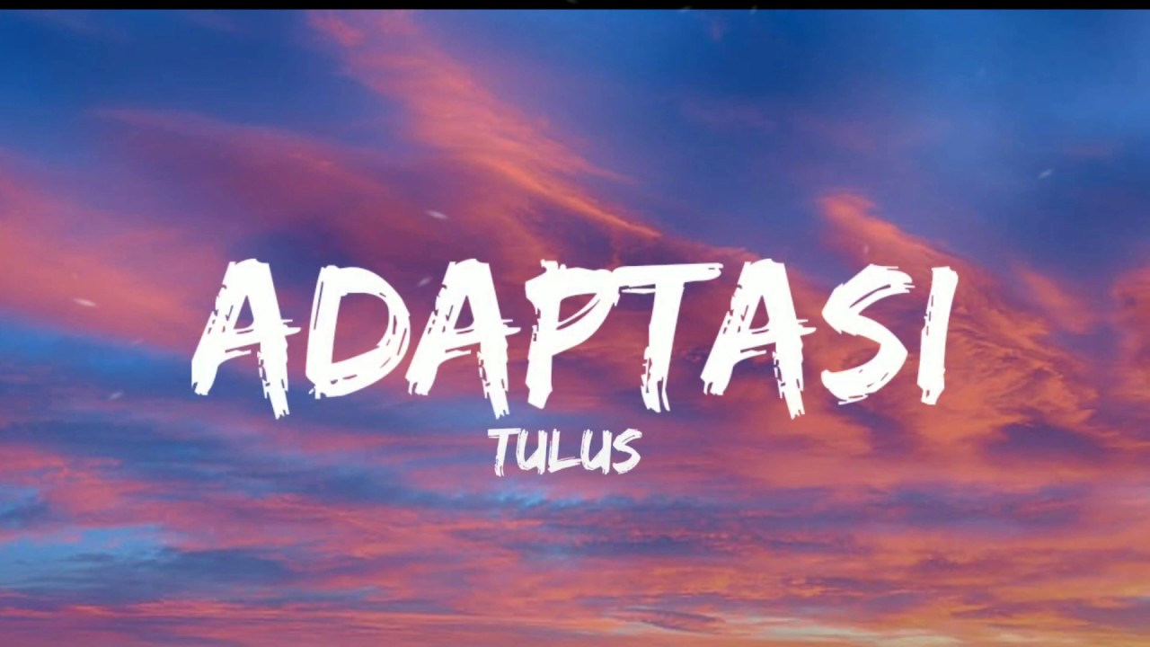 Tulus - lirik lagu Adaptasi - YouTube