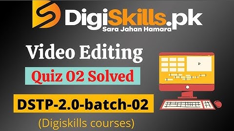 Digiskills video editing quiz 2 batch 2 | digiskills