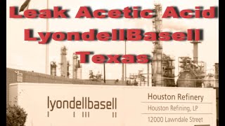 Leak LyondellBasell La Porte | Leak at Texas Chemical Plant |Leak Acetic Acid LyondellBasell Houston